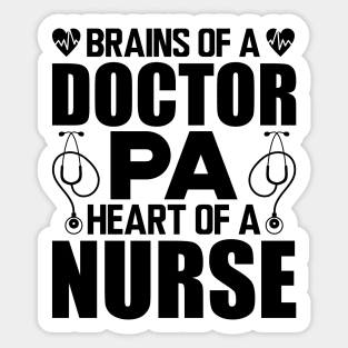 Physician Assistant - Brains of a doctor Heart of a nurse Sticker